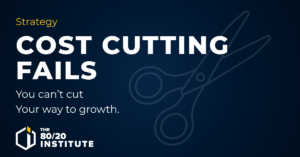 Why Cutting Costs Won’t Save Your Business