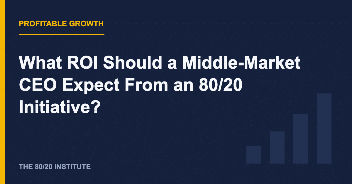 What ROI Should a Middle-Market CEO Expect From an 80/20 Initiative?