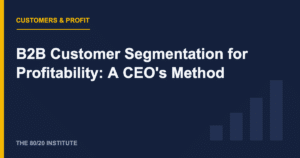 B2B Customer Segmentation for Profitability: A CEO's Method