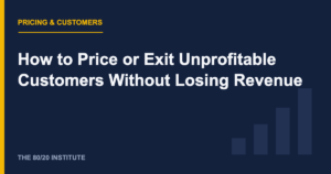 How to Price or Exit Unprofitable Customers Without Losing Revenue